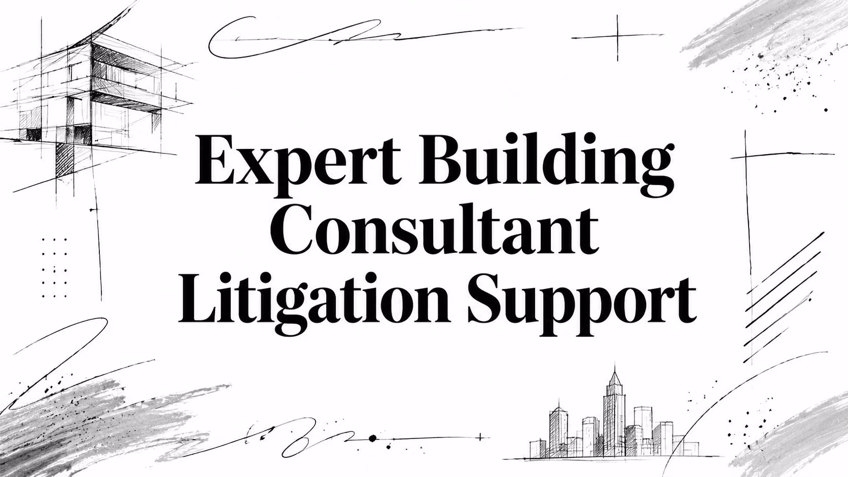 Banner reading 'Expert Building Consultant Litigation Support' with architectural sketches around it.