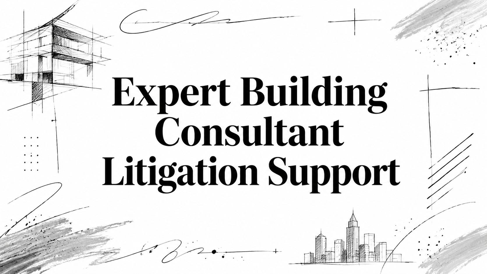 Banner reading 'Expert Building Consultant Litigation Support' with architectural sketches around it.