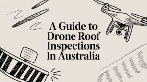 Poster titled 'A Guide to Drone Roof Inspections In Australia' with hand-drawn drone and roof sketches in a sketch style.
