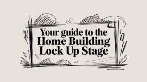 Decorative banner announcing a guide: 'Your guide to the Home Building Lock Up Stage' with a hand-drawn frame and doodle accents.