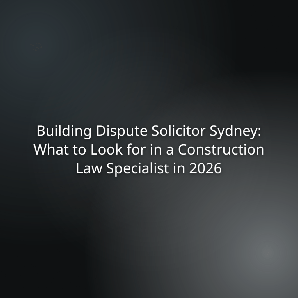 Hero title slide: Building Dispute Solicitor Sydney — What to Look for in a Construction Law Specialist in 2026.