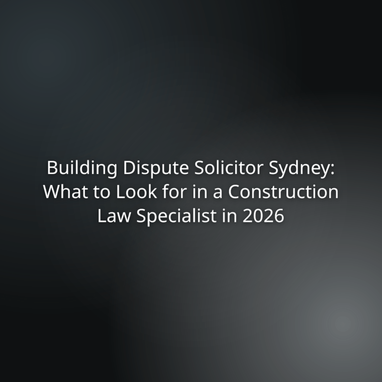 Hero title slide: Building Dispute Solicitor Sydney — What to Look for in a Construction Law Specialist in 2026.