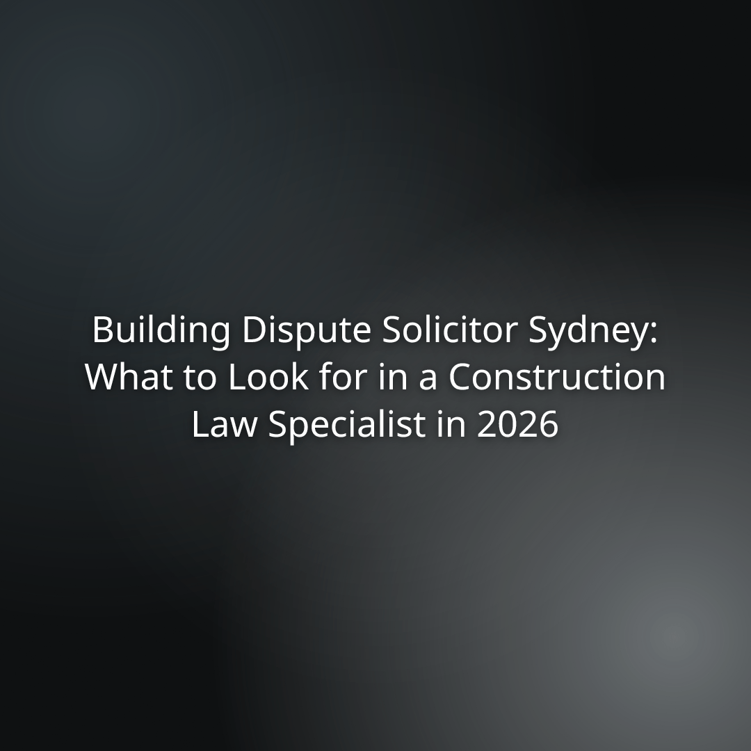 Hero title slide: Building Dispute Solicitor Sydney — What to Look for in a Construction Law Specialist in 2026.