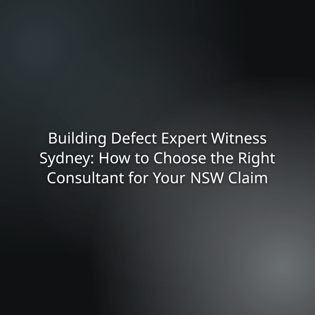 Slide title: Building Defect Expert Witness Sydney: How to Choose the Right Consultant for Your NSW Claim (dark gradient background).