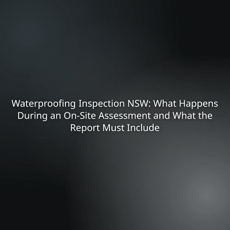 Title slide text: Waterproofing Inspection NSW: What Happens During an On-Site Assessment and What the Report Must Include