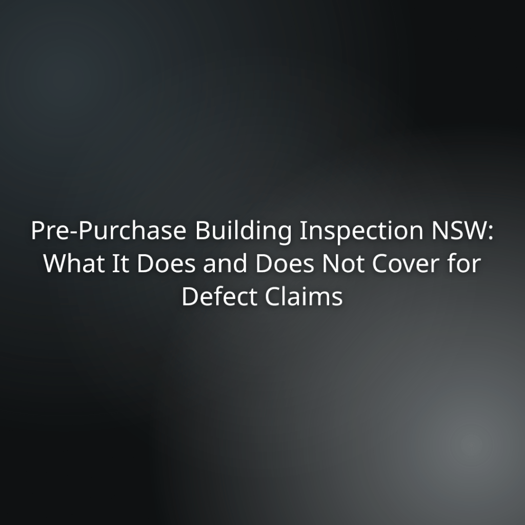 4598abff-8bd6-4c75-ba0f-c1ade39cff1d - Pre-Purchase Building Inspection NSW: What It Does and Does Not Cover for Defect Claims (title slide)