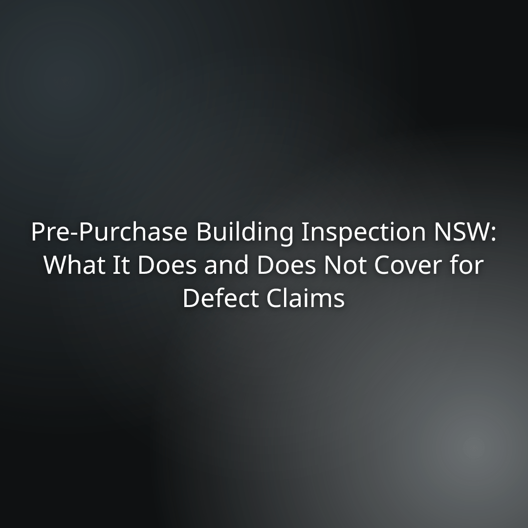 4598abff-8bd6-4c75-ba0f-c1ade39cff1d - - Pre-Purchase Building Inspection NSW: What It Does and Does Not Cover for Defect Claims (title slide)