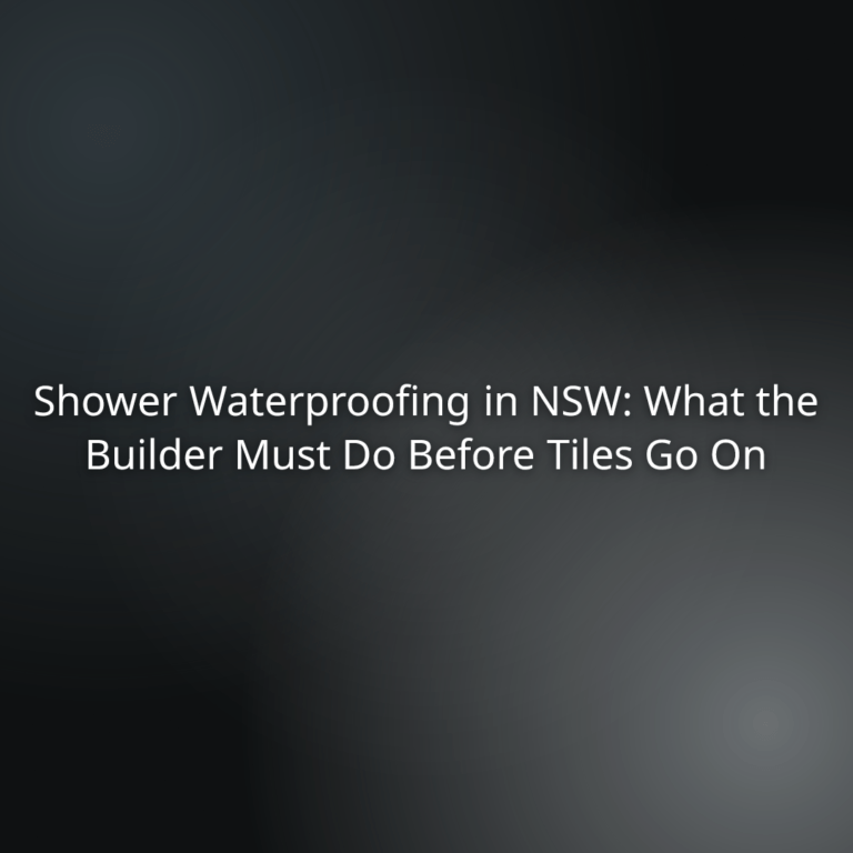 Headline: Shower Waterproofing in NSW: What the Builder Must Do Before Tiles Go On