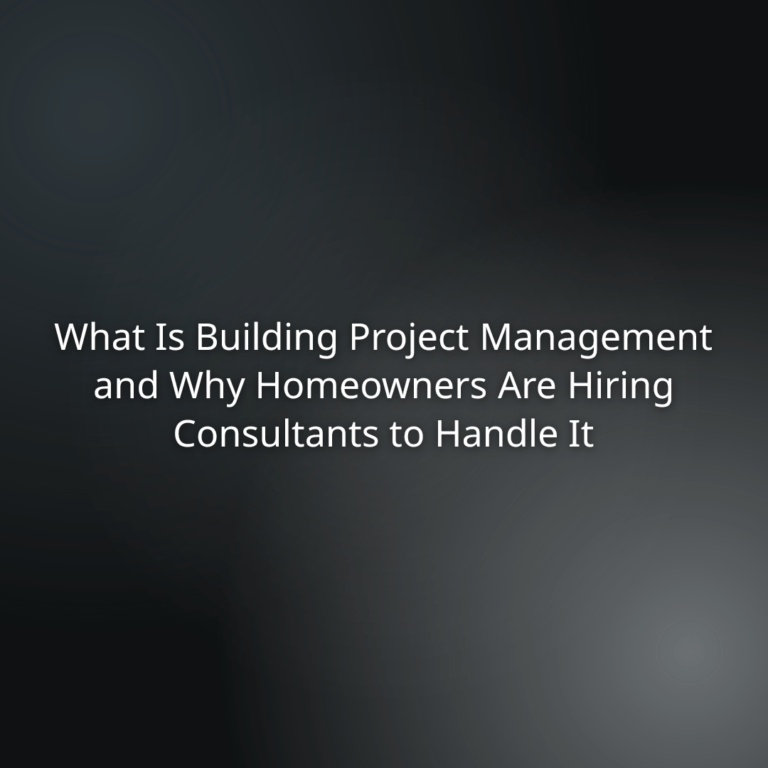 Slide title: What Is Building Project Management and Why Homeowners Are Hiring Consultants to Handle It on a dark gradient background