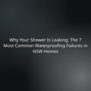 cae5e6b3-57b6-42d8-8374-b238c47bc90e - Hero banner stating: ‘Why Your Shower Is Leaking: The 7 Most Common Waterproofing Failures in NSW Homes’ for a article about shower waterproofing problems in NSW homes