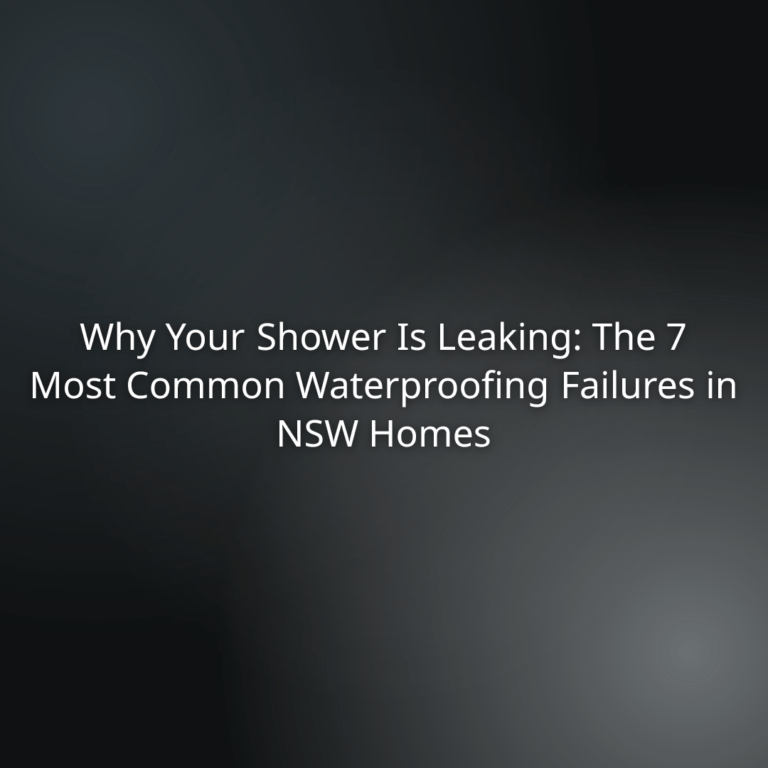Hero banner stating: ‘Why Your Shower Is Leaking: The 7 Most Common Waterproofing Failures in NSW Homes’ for a article about shower waterproofing problems in NSW homes
