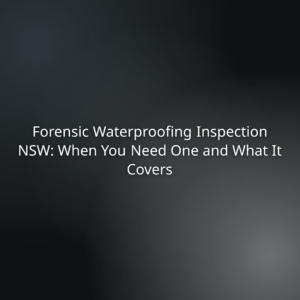 Title slide: Forensic Waterproofing Inspection NSW: When You Need One and What It Covers.
