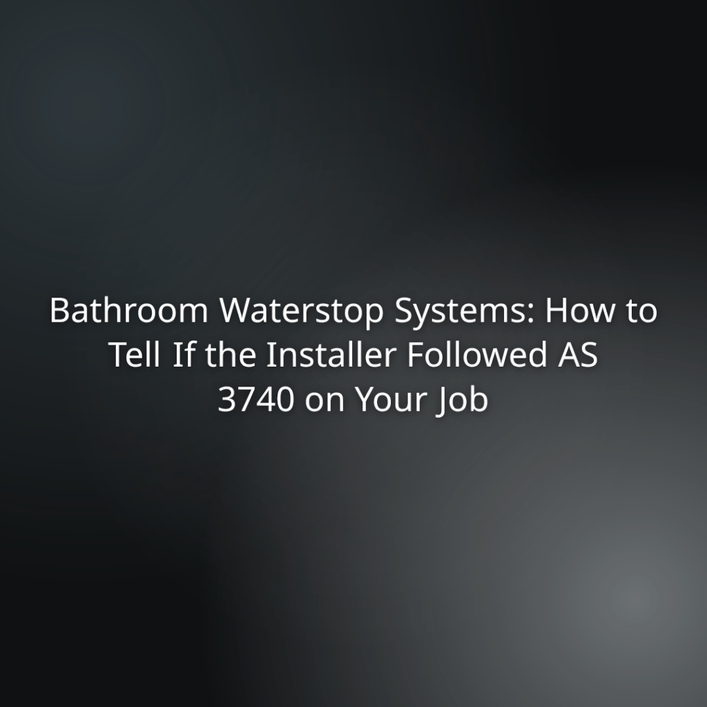 Title slide: Bathroom Waterstop Systems—how to verify AS 3740 compliance on your job site