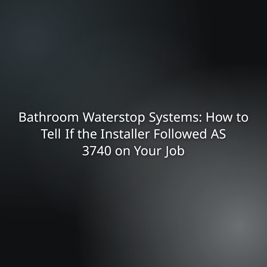 Title slide: Bathroom Waterstop Systems—how to verify AS 3740 compliance on your job site