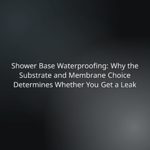 Article hero: 'Shower Base Waterproofing: Why the Substrate and Membrane Choice Determines Whether You Get a Leak' on a dark gradient background.