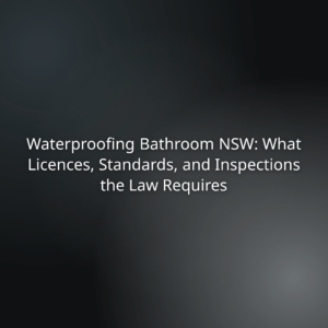 Title slide: Waterproofing Bathroom NSW—licences, standards, and inspections required by law