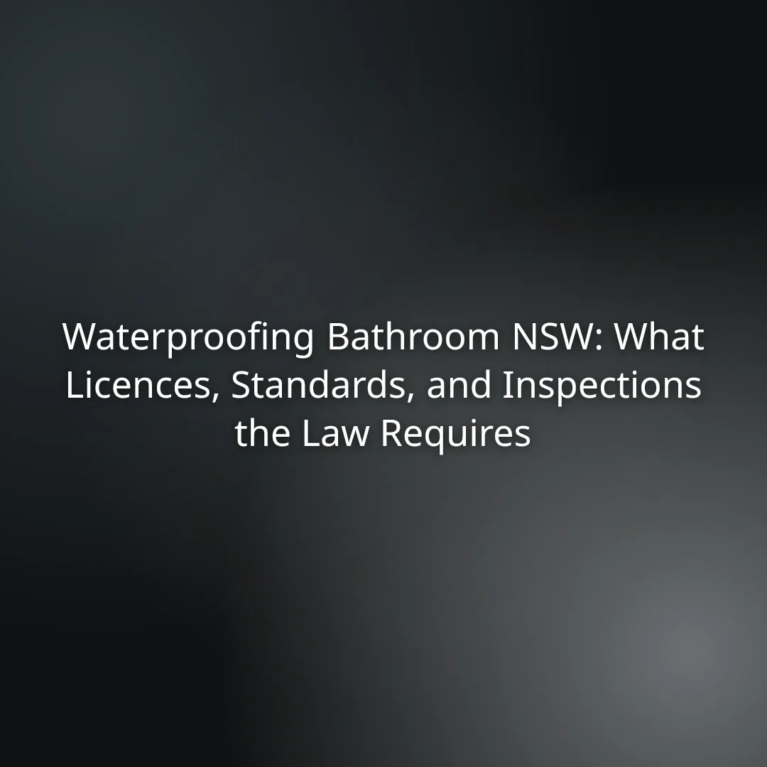 8ddf16a9-1165-4cdd-88b0-c4b4e70e74d1 - Awesim Building Consultants Title slide: Waterproofing Bathroom NSW—licences, standards, and inspections required by law